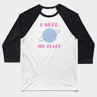 I NEED MY SPACE Baseball T-Shirt